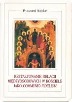 Okładka książki „Kształtowanie relacji międzyosobowych w Kościele jako communio fidelium”